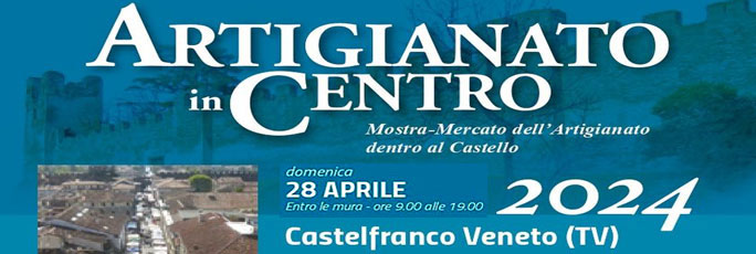 Badoere di Morgano Castelfranco Veneto Artigianato in Centro, Mostra Mercato dell'Artigianato dentro al Castello | Mercatini Artigianato Treviso 2024