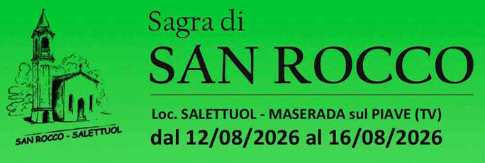 Maserada sul Piave Salettuol Sagra di San Rocco dal 12 Agosto al 16 Agosto 2026