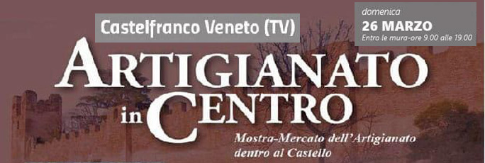 Castelfranco Veneto Artigianato in Centro, Mostra Mercato dell'Artigianato dentro al Castello | Mostre Artigianato Treviso 2023