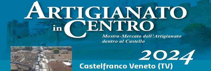 Badoere di Morgano Castelfranco Veneto Artigianato in Centro, Mostra Mercato dell'Artigianato dentro al Castello | Mercatini Artigianato Treviso 2024