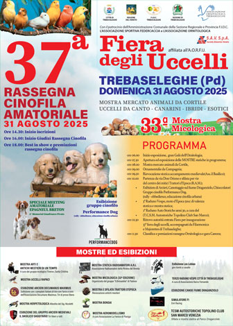 TREBASELEGHE (PD)
37ª FIERA DEGLI UCCELLI
37ª RASSEGNA CINOFILA AMATORIALE
33ª MOSTRA MICOLOGICA 