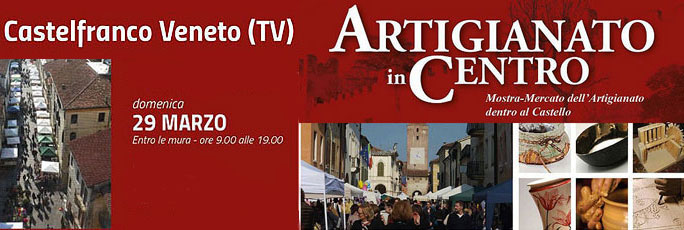 CASTELFRANCO VENETO (TV)
ARTIGIANATO IN CENTRO
MOSTRA MERCATO DELL'ARTIGIANATO 