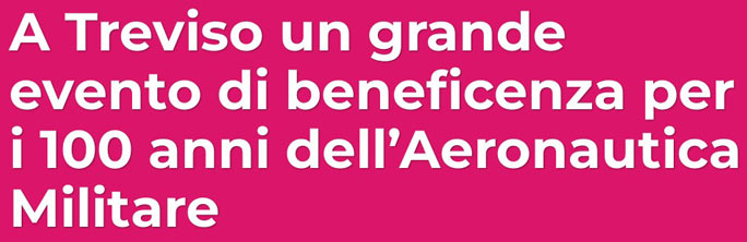 ISTRANA AERONAUTICA MILITARE 100 ANNI FESTA DEL CENTENARIO 2023 evento di beneficenza