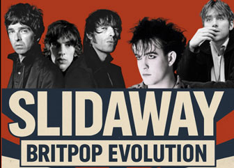SLIDAWAY 90 DEGREES
Oasis, Blur, The Verve, Pulp, Coldplay, Supergrass