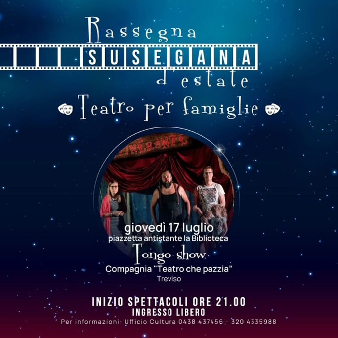 SUSEGANA (TV)
RASSEGNA SUSEGANA D'ESTATE
TONGO SHOW

TEATRO PER FAMIGLIE
COMPAGNIA TEATRO CHE PAZZIA di TREVISO